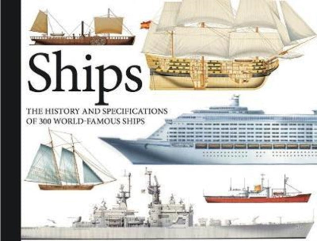 Ships: The History and Specifications of 300 World-Famous Ships