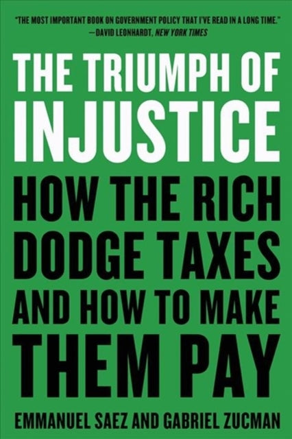 Triumph of Injustice: How the Rich Dodge Taxes and How to Make Them Pay