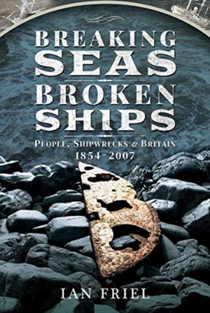 Breaking Seas, Broken Ships: People, Shipwrecks and Britain, 1854-2007