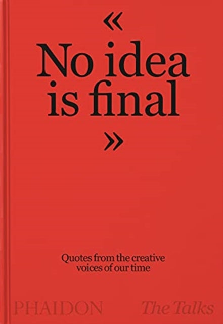 Talks - No Idea Is Final: Quotes from the Creative Voices of our Time