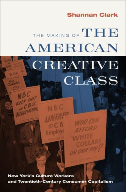 Making of the American Creative Class: New York's Culture Workers and Twentieth-Century Consumer Capitalism