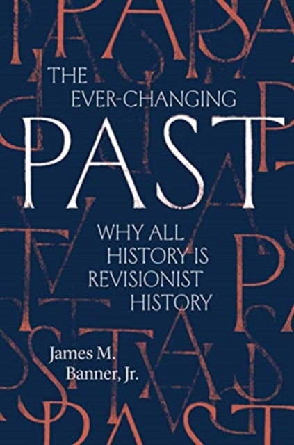 Ever-Changing Past: Why All History Is Revisionist History