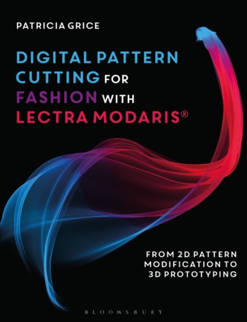 Digital Pattern Cutting For Fashion with Lectra Modaris (R): From 2D pattern modification to 3D prototyping