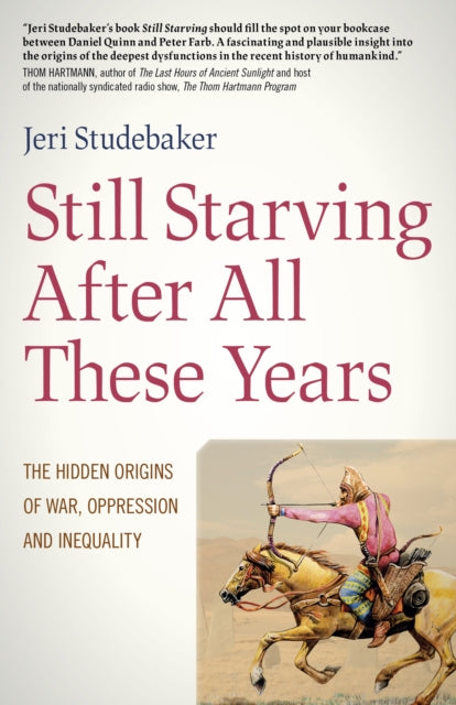 Still Starving After All These Years - The Hidden Origins of War, Oppression and Inequality