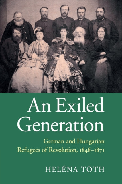 Exiled Generation: German and Hungarian Refugees of Revolution, 1848-1871