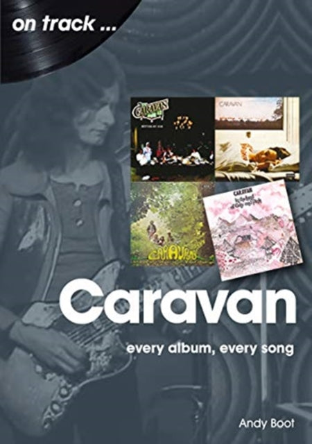 Caravan: Every Album, Every Song: On Track