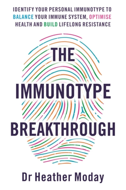 Immunotype Breakthrough: Balance Your Immune System, Optimise Health and Build Lifelong Resistance