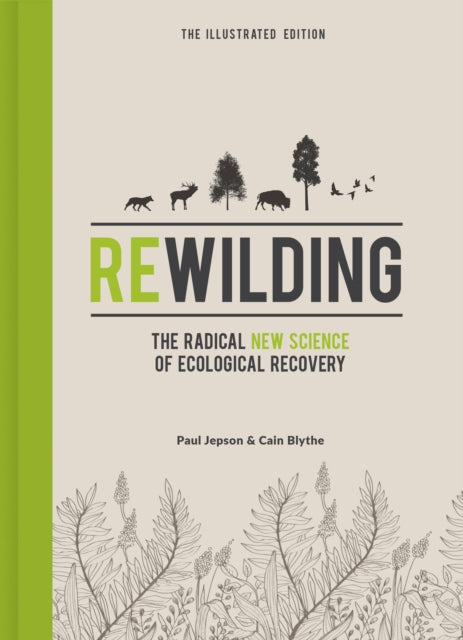 Rewilding - The Illustrated Edition: The Radical New Science of Ecological Recovery