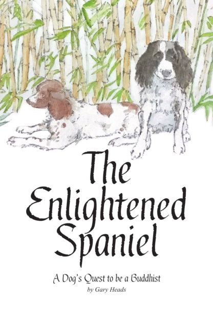 Enlightened Spaniel: A Dog's Quest to be a Buddhist