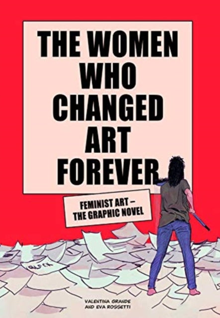 Women Who Changed Art Forever: Feminist Art - The Graphic Novel