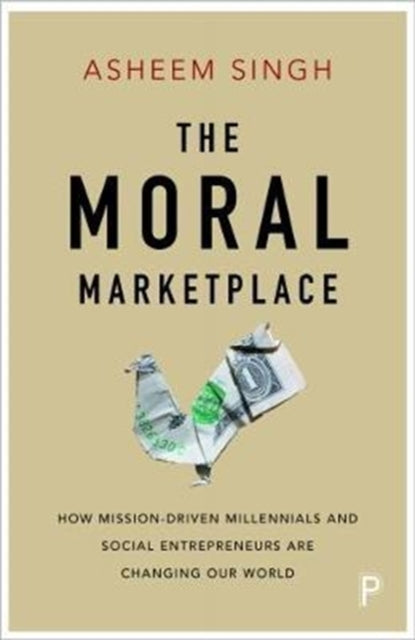 Moral Marketplace: How Mission-Driven Millennials and Social Entrepreneurs Are Changing Our World