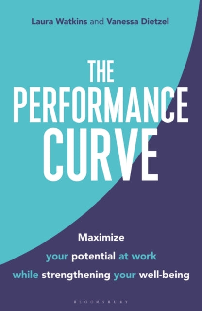 Performance Curve: Maximize Your Potential at Work while Strengthening Your Well-being