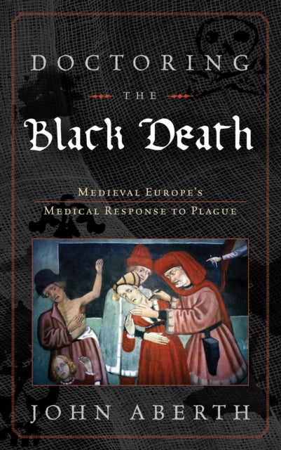 Doctoring the Black Death: Medieval Europe's Medical Response to Plague