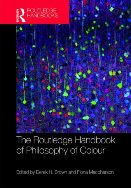 Routledge Handbook of Philosophy of Colour