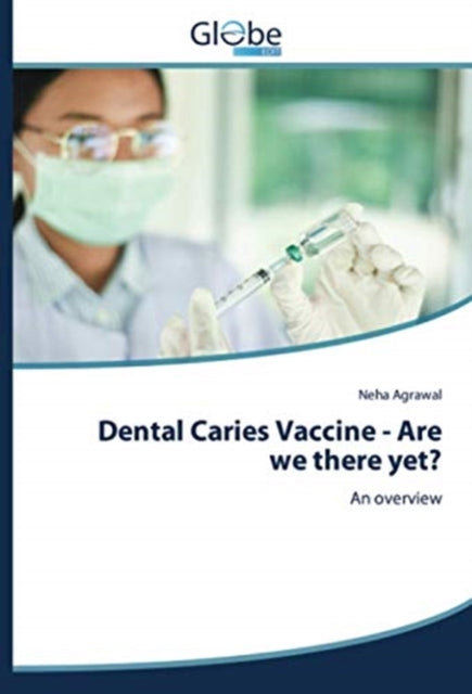 Dental Caries Vaccine - Are we there yet?