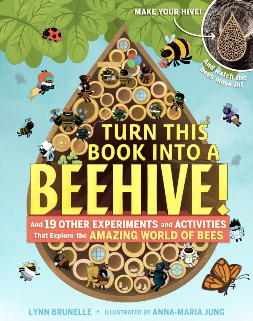 Turn This Book Into A Beehive!: And 19 Other Experiments and Activities That Explore the Amazing World of Bees