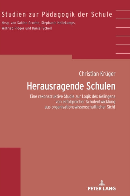 Herausragende Schulen; Eine rekonstruktive Studie zur Logik des Gelingens von erfolgreicher Schulentwicklung aus organisationswissenschaftlicher Sicht