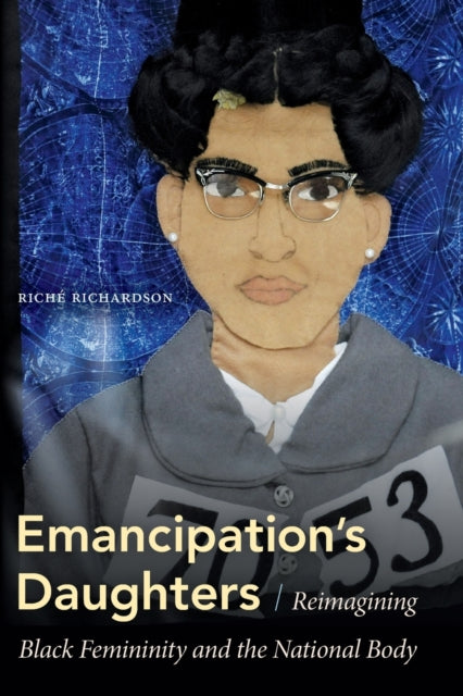 Emancipation's Daughters: Reimagining Black Femininity and the National Body