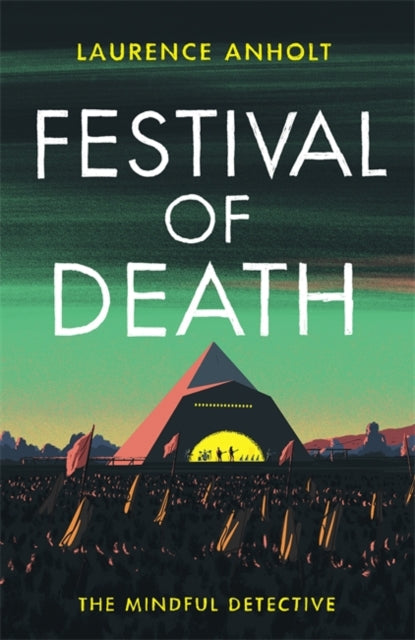 Festival of Death: A thrilling murder mystery set among the roaring crowds of Glastonbury festival (The Mindful Detective)
