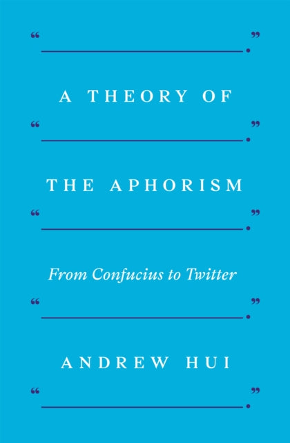 Theory of the Aphorism: From Confucius to Twitter