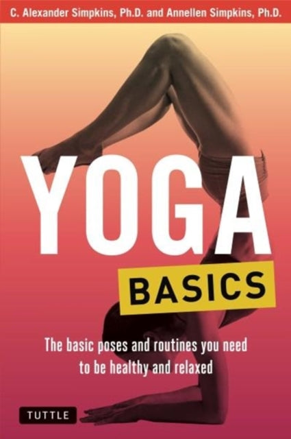 Yoga Basics: The Basic Poses and Routines you Need to be Healthy and Relaxed