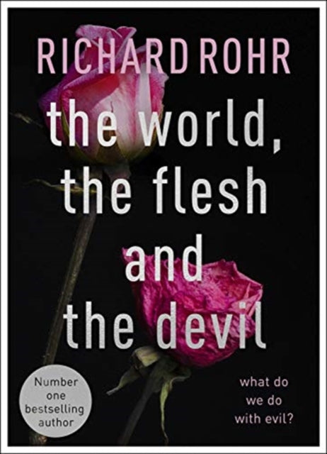 World, the Flesh and the Devil: What Do We Do With Evil?