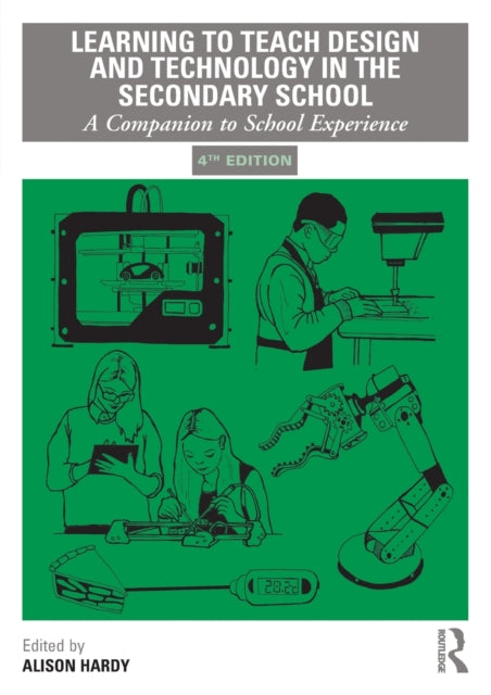 Learning to Teach Design and Technology in the Secondary School: A Companion to School Experience