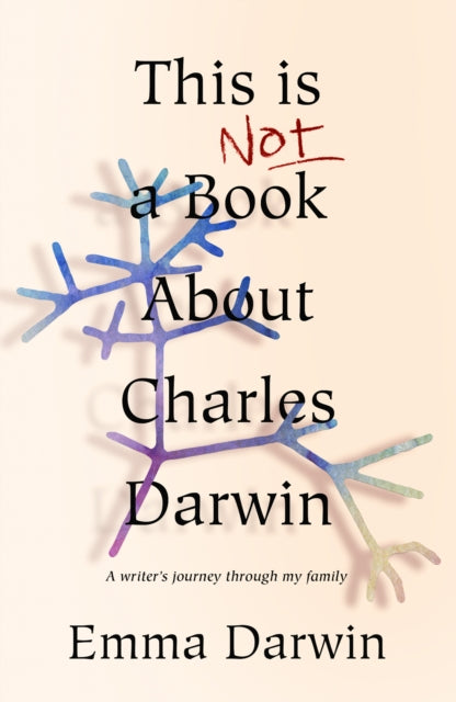 This is Not a Book About Charles Darwin: A writer's journey through my family