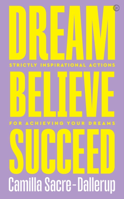 Dream, Believe, Succeed: Strictly Inspirational Actions for Achieving Your Dreams<br>