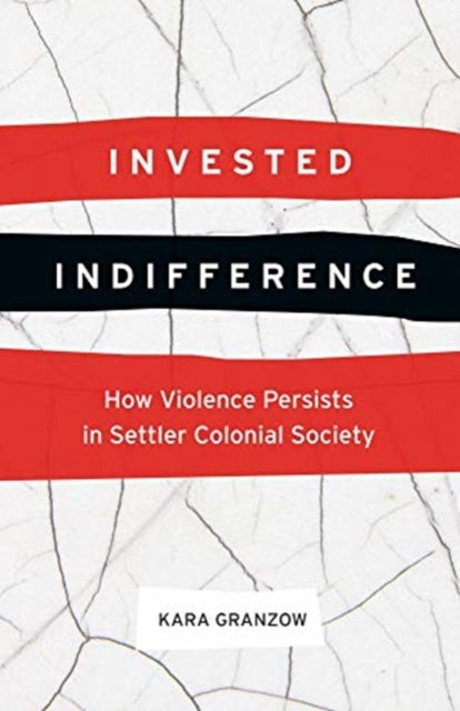 Invested Indifference: How Violence Persists in Settler Colonial Society
