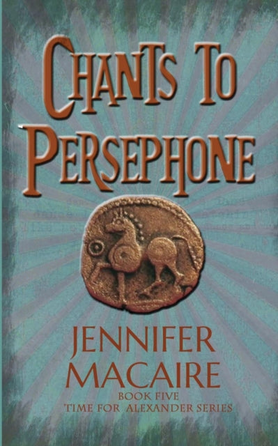 Chants to Persephone: The Time for Alexander Series