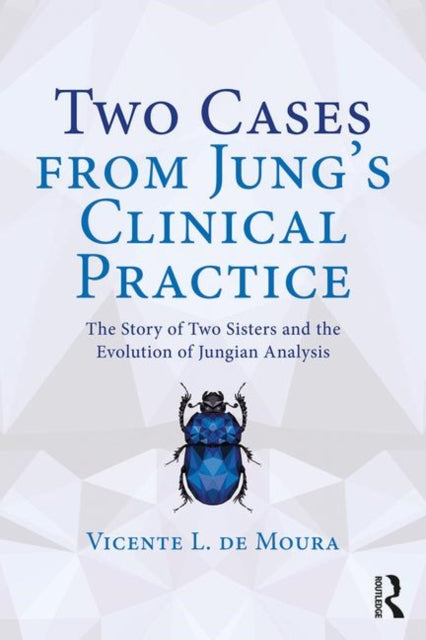 Two Cases from Jung's Clinical Practice: The Story of Two Sisters and the Evolution of Jungian Analysis