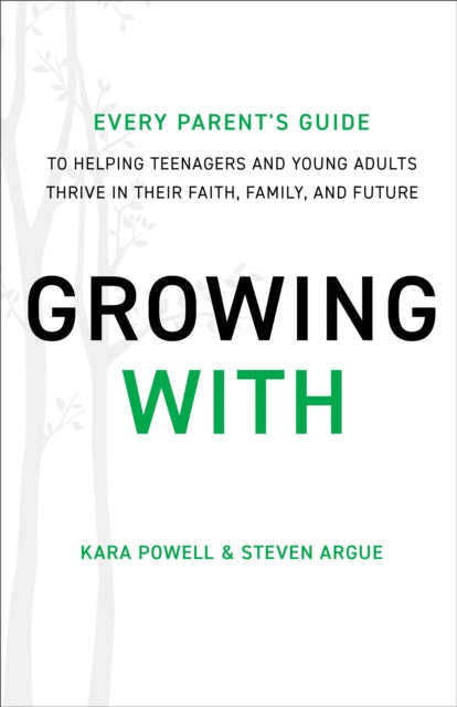 Growing With: Every Parent's Guide to Helping Teenagers and Young Adults Thrive in Their Faith, Family, and Future