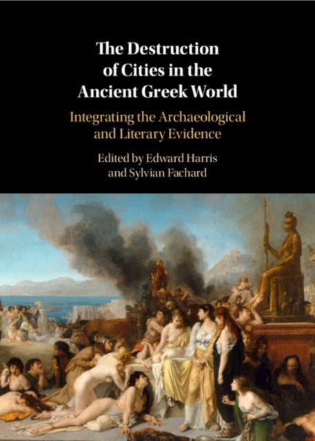 Destruction of Cities in the Ancient Greek World: Integrating the Archaeological and Literary Evidence