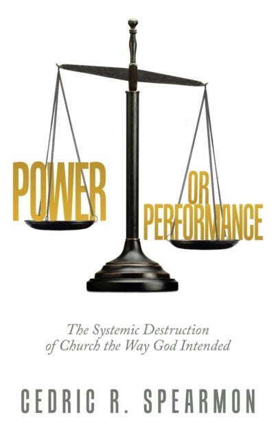Power or Performance: The Systemic Destruction of Church the Way God Intended