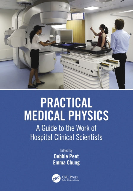 Practical Medical Physics: A Guide to the Work of Hospital Clinical Scientists