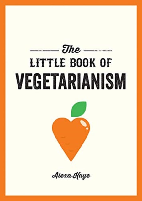 Little Book of Vegetarianism: The Simple, Flexible Guide to Living a Vegetarian Lifestyle