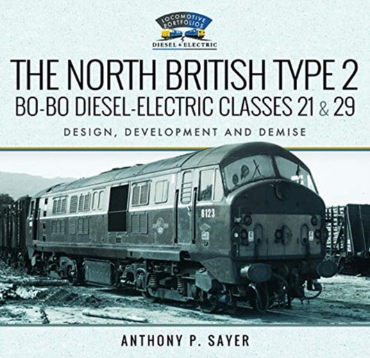 North British Type 2 Bo-Bo Diesel-Electric Classes 21 & 29: Design, Development and Demise