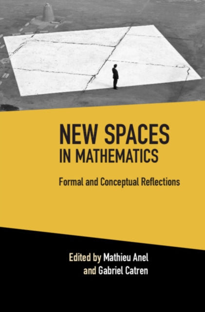 New Spaces in Mathematics: Volume 1: Formal and Conceptual Reflections