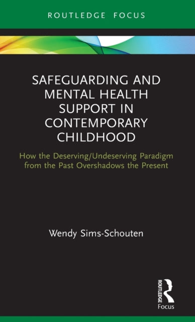 Safeguarding and Mental Health Support in Contemporary Childhood: How the Deserving/Undeserving Paradigm from the Past Overshadows the Present