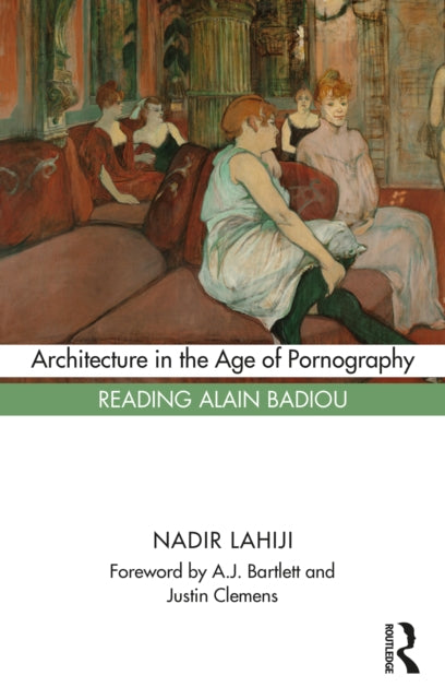Architecture in the Age of Pornography: Reading Alain Badiou