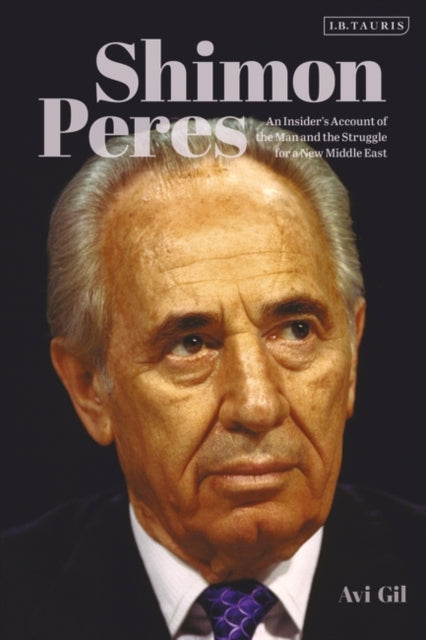 Shimon Peres: An Insider's Account of the Man and the Struggle for a New Middle East