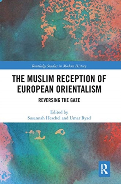 Muslim Reception of European Orientalism: Reversing the Gaze