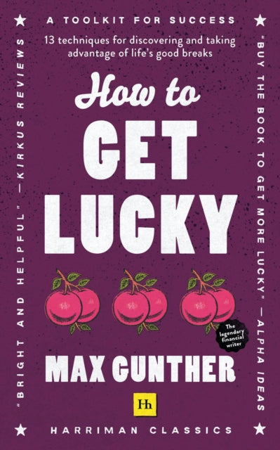 How to Get Lucky: 13 techniques for discovering and taking advantage of life's good breaks