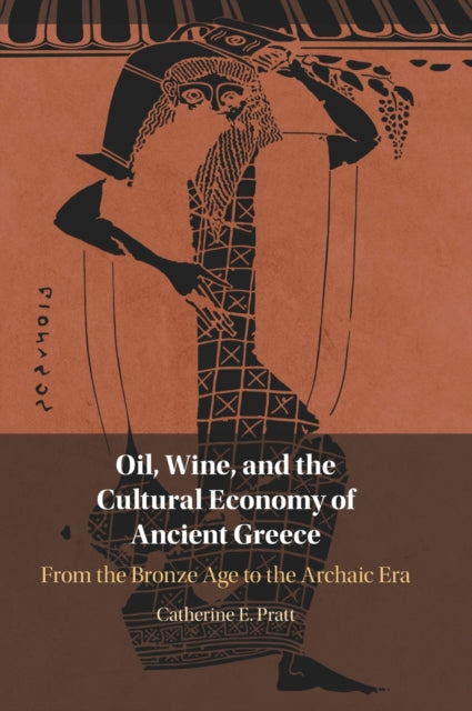 Oil, Wine, and the Cultural Economy of Ancient Greece: From the Bronze Age to the Archaic Era