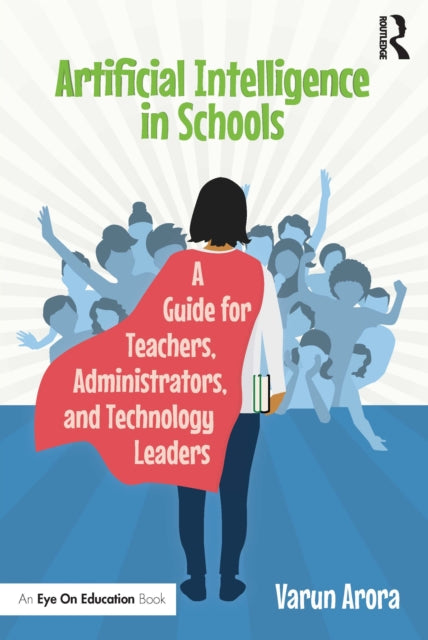 Artificial Intelligence in Schools: A Guide for Teachers, Administrators, and Technology Leaders