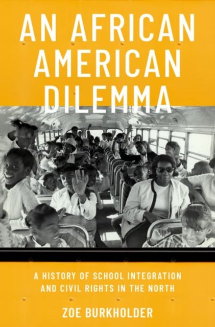 African American Dilemma: A History of School Integration and Civil Rights in the North