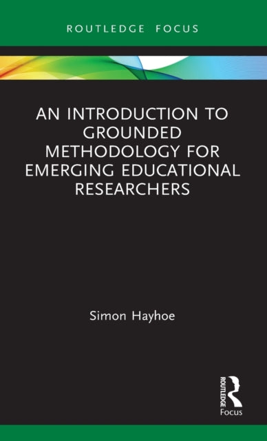 Introduction to Grounded Methodology for Emerging Educational Researchers