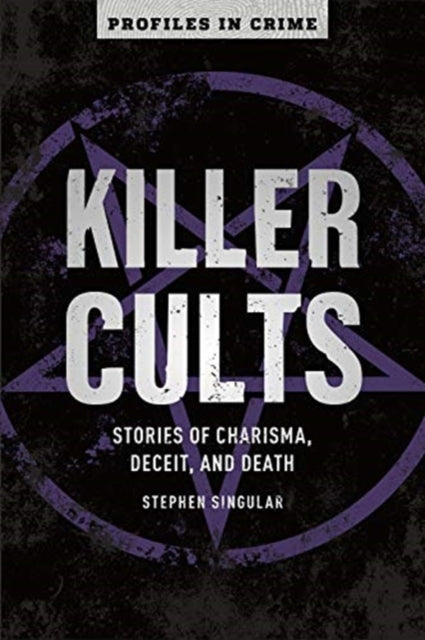 Killer Cults: Stories of Charisma, Deceit, and Death