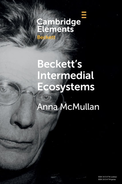 Beckett's Intermedial Ecosystems: Closed Space Environments across the Stage, Prose and Media Works